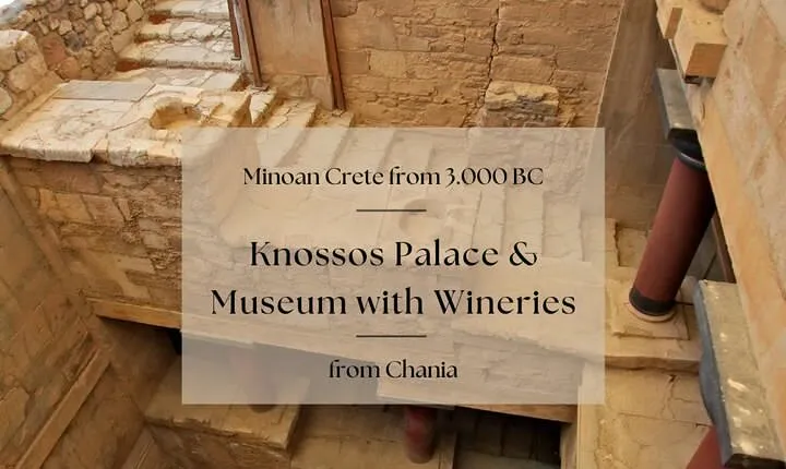 Minoan Crete from 3.000 BC: Knossos Palace & Museum with Wineries from Chania