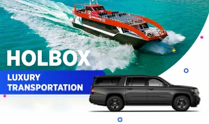 Holbox Luxury Transportation From-To Cancun Airport