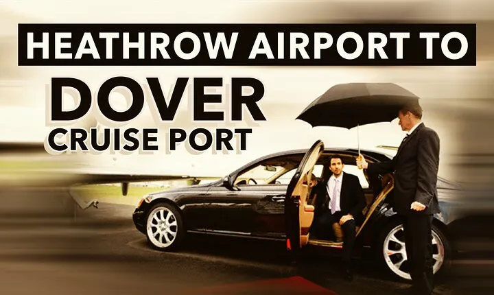 Heathrow Airport to Dover Cruise Port Private Transfers