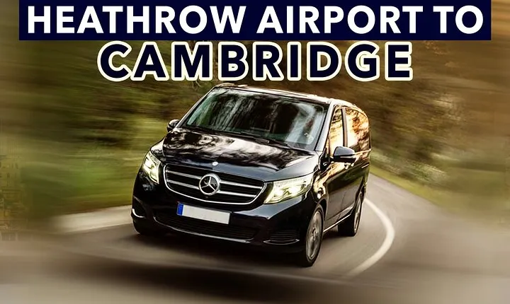 Heathrow Airport to Cambridge private taxi transfers