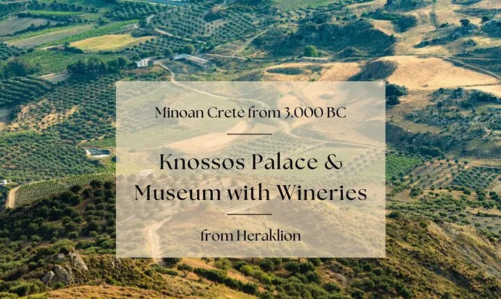 Minoan Crete from 3.000 BC: Knossos Palace & Museum with Wineries from Heraklion