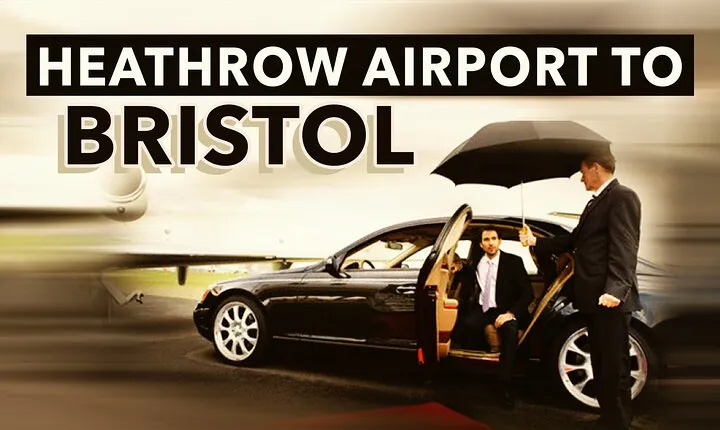 Heathrow Airport to Bristol private taxi transfers